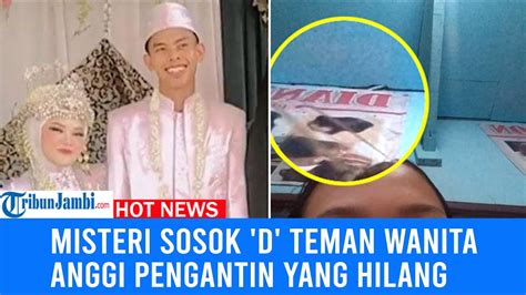 Misteri Sosok D Teman Wanita Anggi Pengantin Baru Yang Hilang Youtube