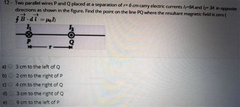 Solved Two Parallel Wires P And Q Are Placed At A Separation Of M