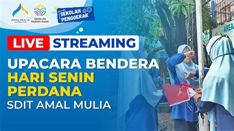 Live Upacara Bendera Hari Senin Sdit Amal Mulia Youtube