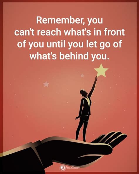 Remember You Can T Reach What S In Front Of You Until You Let Go Of