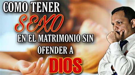 C Mo Tener Sexo En El Matrimonio Sin Ofender A Dios Youtube