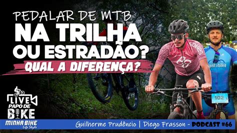 PAPO DE BIKE COMO PEDALAR NA TRILHA E NO ESTRADÃO Minha Bike Life