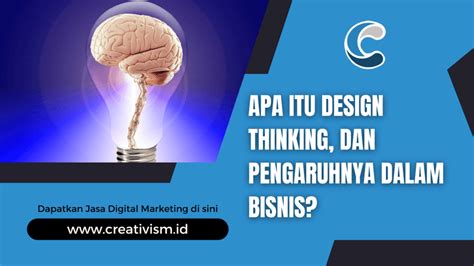 Apa Itu Design Thinking Dan Pengaruhnya Dalam Bisnis Creativism