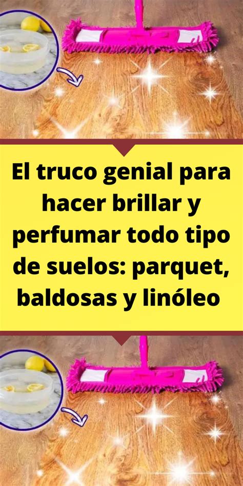 El Truco Genial Para Hacer Brillar Y Perfumar Todo Tipo De Suelos