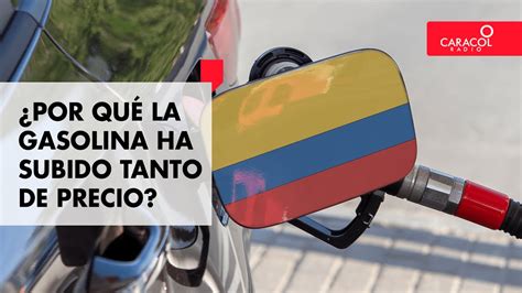 Precio De La Gasolina En Colombia Por Qu Ha Subido Tanto Caracol