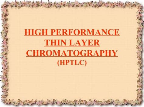 HPTLC (High Performance Thin Layer Chromatography) | PPTX | Chemistry ... 