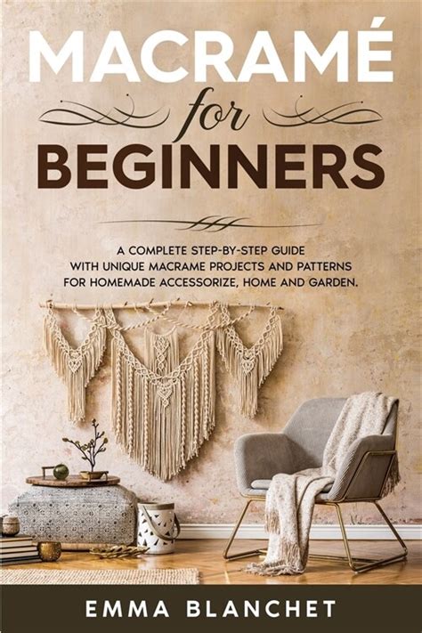 Macram For Beginners A Complete Step By Step Guide With Unique