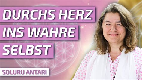 Durchs Herz Ins Wahre Selbst Soluru Antari YouTube