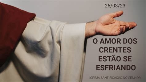 Igreja Santificação no Senhor O amor dos crentes estão se esfriando