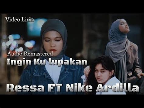 Ingin Ku Lupakan Ressa Ft Nike Ardilla Video Lirik Audio Remastered