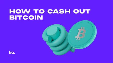 How To Cash Out Bitcoin 5 Ways To Convert Crypto To Cash