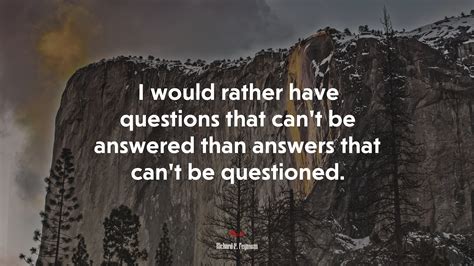 A Well Educated Mind Will Always Have More Questions Than Answers