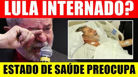 Lula Internado Estado De Sa De Do Presidente Preocupa Ap S Fala