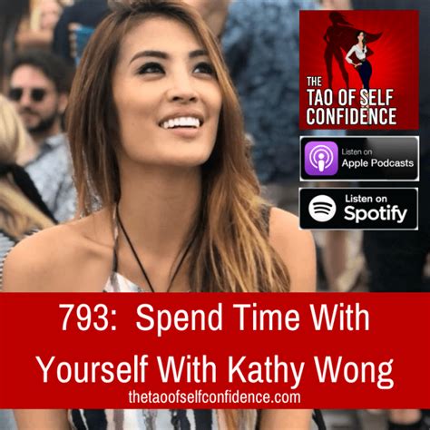 793 Spend Time With Yourself With Kathy Wong The Tao Of Self Confidence