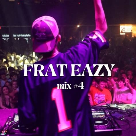 Stream The Frat Eazy Mix Episode 04 By Bradeazy Listen Online For