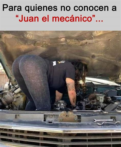 Para quienes no conocen a Juan el mecánico Memes