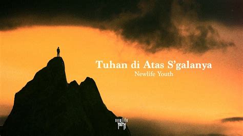Tuhan Di Atas Sgalanya Newlife Youth Official Lyrics Video Youtube