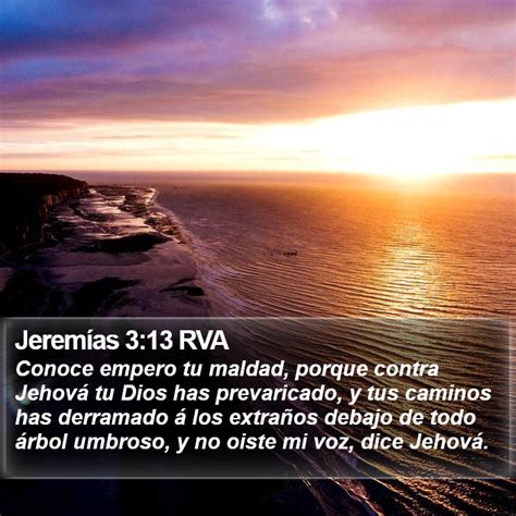 Jeremías 3 13 RVA Conoce empero tu maldad porque contra Jehová tu