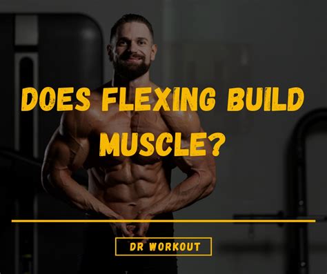 Does Flexing Build Muscle 7 Benefits Of Muscle Flexing Dr Workout