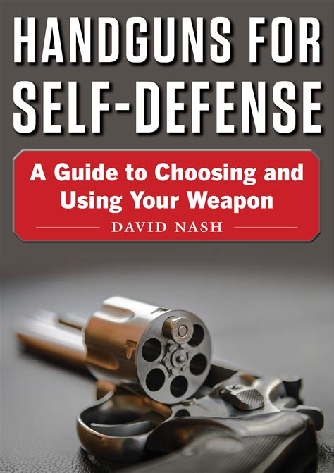 Handguns For Self Defense A Guide To Choosing And Using Your Weapon