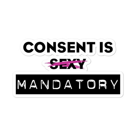 Consent Is Mandatory Sticker Lets Talk About Consent Etsy