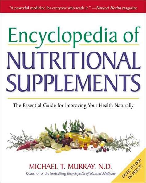 Encyclopedia Of Nutritional Supplements The Essential Guide For Improving Your Health Naturally