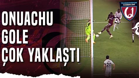 Trabzonspor 62 Dakikada Onuachu ile Gole Çok Yaklaştı Mert Günok