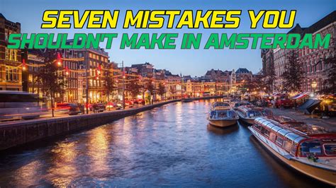 Seven Mistakes You Shouldn T Make In Amsterdam Amsterdam Guide