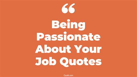 4 Eye Opening Being Passionate About Your Job Quotes That Will Inspire