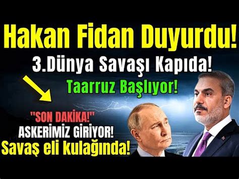 TÜRK ASKERİ GİDİYOR HAKAN FİDAN DUYURDU 3 DÜNYA SAVAŞI KAPIDA