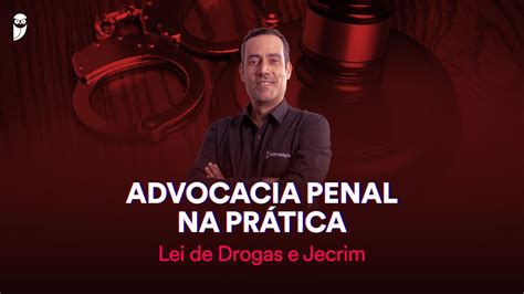 Advocacia Penal Na Pr Tica Lei De Drogas E Jecrim Youtube