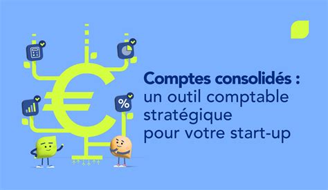 Comptes consolidés une stratégie pour votre start up