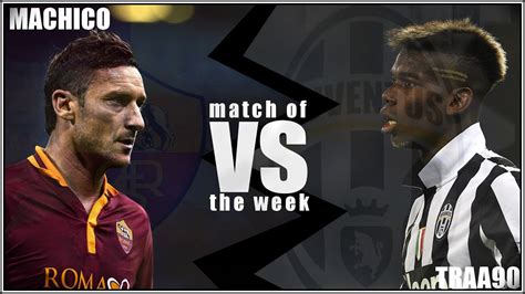 Fifa 15 Gameplay ITA Machico Match Of The Week Roma Vs Juve YouTube