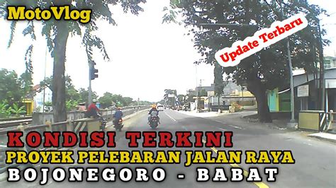 Update Terbaru Kondisi Pelebaran Jalan Raya Bojonegoro Babat Youtube