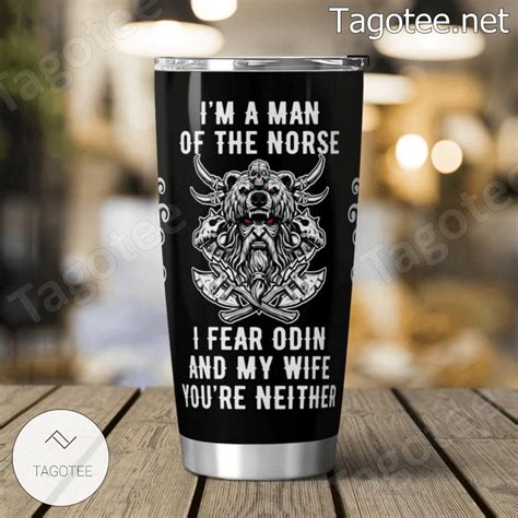 Viking I M A Man Of The Norse I Fear Odin And My Wife Tumbler Tagotee