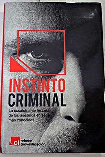 Instinto Criminal La Escalofriante Historia De Los Asesinos En Serie