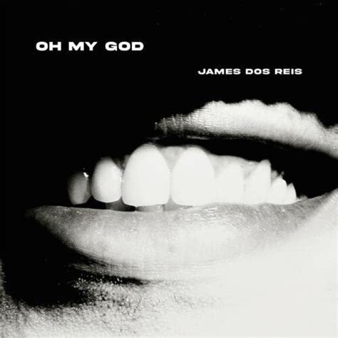 James Dos Reis Oh My God Lyrics Genius Lyrics