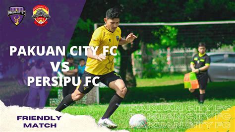 Friendly Match Pakuan City Fc Vs Persipu Fc Youtube