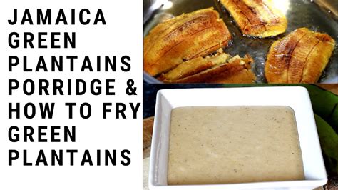 How To Make Jamaica Green Plantains Porridge And How To Fry Green