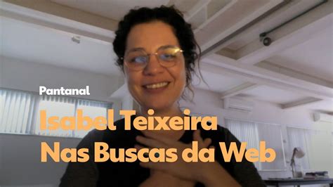 Bruaca Idade Isabel Teixeira Investiga Seu Nome Na Web E Responde A