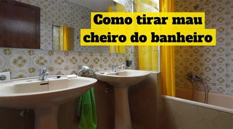 Como Tirar O Mau Cheiro Do Banheiro Dicas Para Deixar O Banheiro