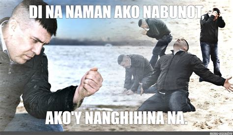 Meme Di Na Naman Ako Nabunot Akoy Nanghihina Na All Templates