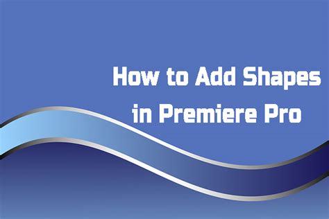 The Complete Guide On How To Add Add Shapes In Premiere Pro