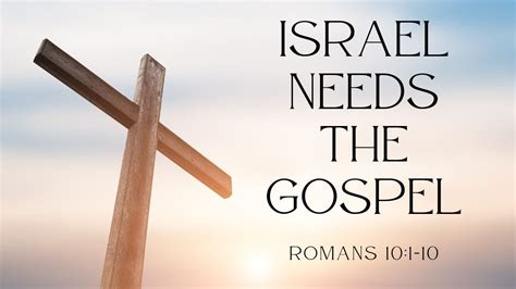 Israel Needs The Gospel Romans 10 1 10 YouTube