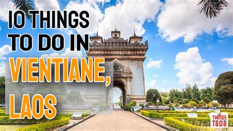 Things To Do In Vientiane Laos On Your Vacation Youtube