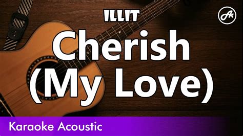 Illit Cherish My Love Slow Acoustic Karaoke Youtube