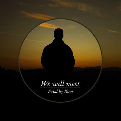 Stream Prod By Kovi We Will Meet By Prod By Kovi Listen Online For