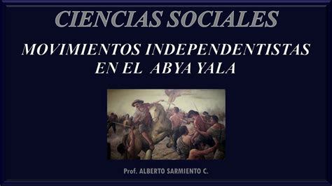 Movimientos Independentistas En El Abya Yala Youtube