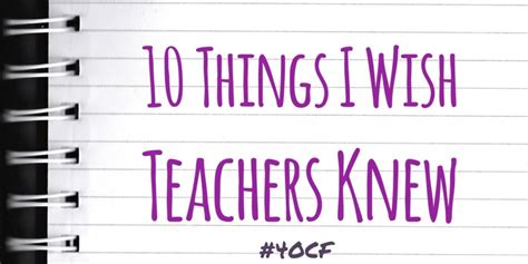 10 Things I Wish Teachers Knew 4 Oclock Faculty