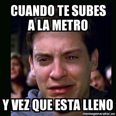 Meme Crying Peter Parker Cuando Te Subes A La Metro Y Vez Que Esta